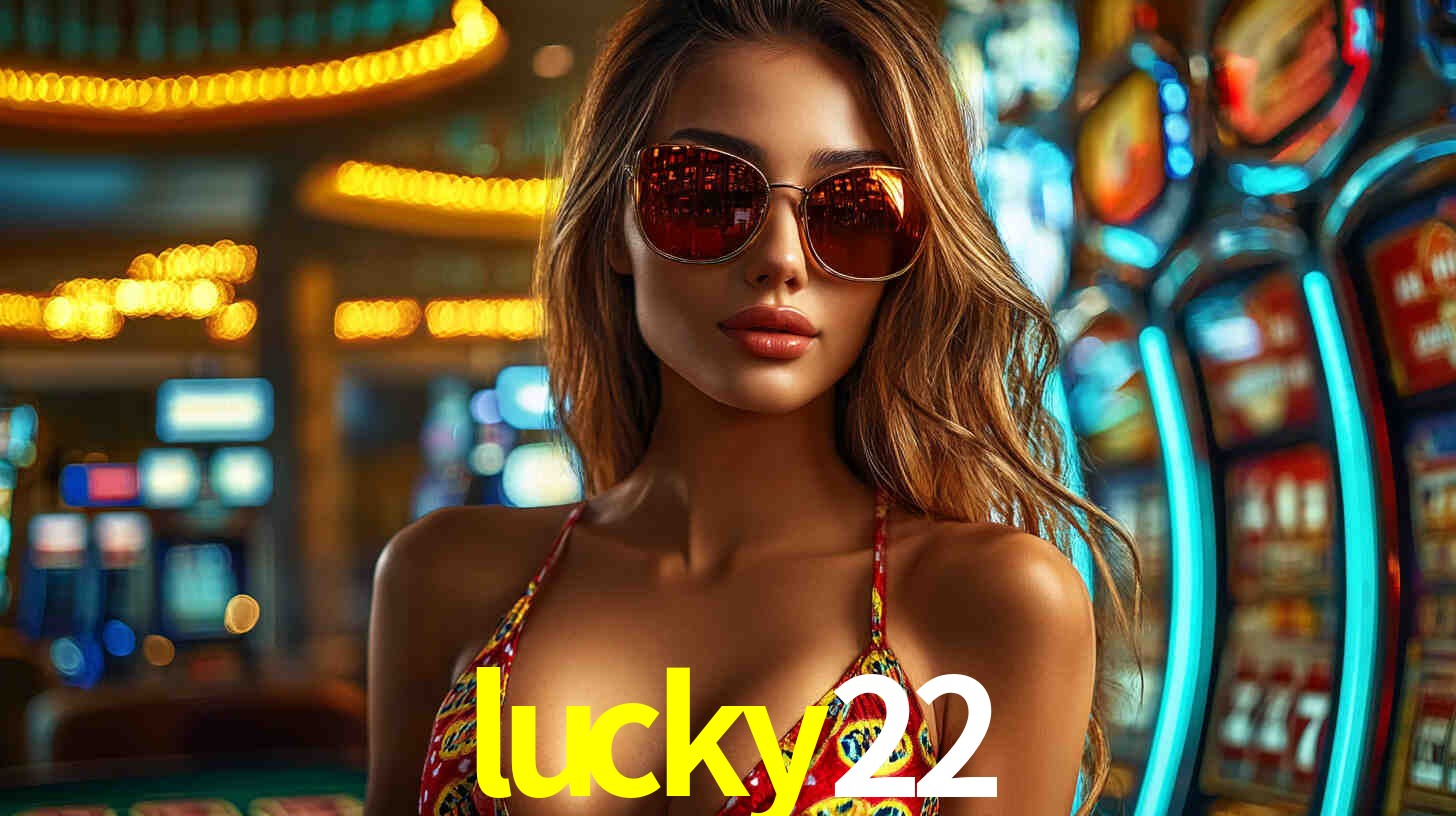 Explore as vantagens do lucky22: serviço profissional e confiabilidade
